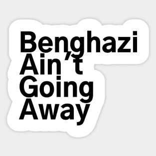 #BenghaziAintGoingAway Benghazi Ain't Going Away Sticker